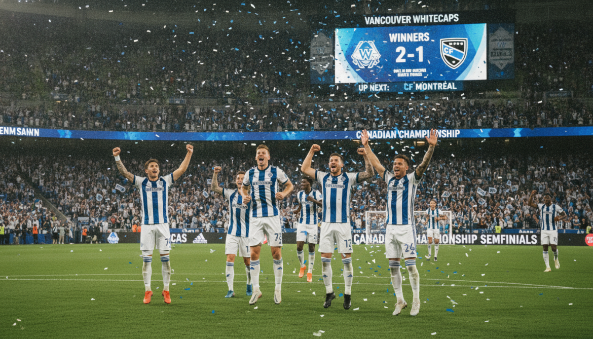 Vancouver Whitecaps advance to Canadian Championship semifinals set to face CF Montreal